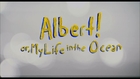 albert! or, my life in the ocean (trailer)