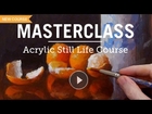 Advanced Acrylic Painting Techniques - Still Life Masterclass Course
