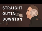 Downton Abbey rap parody - Straight Outta Downton