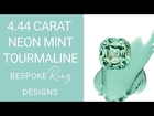 4.44 Carat Neon Mint Tourmaline - Bespoke Ring Designs