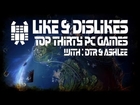 Top 30 PC Games : Part 3 : Archived Videos : Like & Dislikes