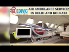 Take Quickest and Finest Air Ambulance Services in Delhi and Kolkata by Medivic